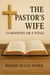 The Pastor’s Wife (A Ministry or A Title)