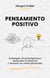 Pensamiento Positivo. Estrategias de psicología para desarrollar tu Potencial y alcanzar tus metas personales