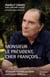 Monsieur le Président, cher François... - 20 années d'amitié aux côtés de François Mitterrand