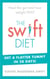 The Swift Diet - Heal the gut and lose weight fast – get a flat tummy in 28 days!
