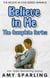 Believe in Me: The Complete Series - Believe in Love