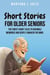 Short Stories for Older Seniors: The finest short tales to rekindle memories and gently awaken the mind.