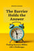 The Barrier Holds the Answer: Finding Answers Within Life's Challenges