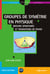 Groupes de symétrie en physique - Brisure spontanée et transitions de phase