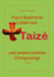 Pops illustrierte Lieder  aus Taizé  und andere schöne  Chorgesänge - Mit Bildern und  Informationen über die  Communauté de Taizé und die  oekumenischen Jugendtreffen