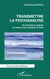 Transmettre la psychanalyse - De l'hystérie au dégoût en passant par la pulsion de mort