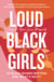 Loud Black Girls - 20 Black Women Writers Ask: What’s Next?