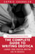 The Complete Guide to Writing Erotica: Launch Your Erotica-Writing Gig to Success - The Writing Business