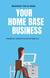 Your Home Base Business
