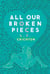 All Our Broken Pieces