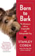 Born to Bark - My Adventures with an Irrepressible and Unforgettable Dog