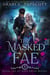 The Masked Fae - Royal Fae of Rose Briar Woods, #1