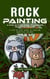 Rock Painting: A Step-by-step Guide to Creating Beautiful Designs (An Ultimate Project Guide to Making Beautiful Rock Painting Designs)