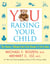 YOU: Raising Your Child - The Owner's Manual from First Breath to First Grad