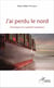 J'ai perdu le nord - Chronique d'un périple hasardeux