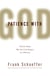 Patience with God - Faith for People Who Don't Like Religion (or Atheism)