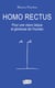 Homo Rectus - Pour une vision laïque et glorieuse de l'humain
