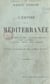 L'empire de la Méditerranée - L'entente franco-italienne, la question marocaine, Figuig, le Touat, la Tripolitaine, Bizerte, Malte, Gibraltar. Ouvrage accompagné de 3 cartes et de plans
