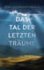 Das Tal der letzten Träume - Roman
