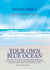 Your Own Blue Ocean - Practical advice and exercises for defining and achieving your own success, enhancing your sense of happiness and finding Your Own Blue Ocean