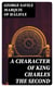A Character of King Charles the Second - And Political, Moral and Miscellaneous Thoughts and Reflections