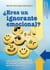 ¿Eres un ignorante emocional? - Claves prácticas de la Inteligencia Emocional para ser más feliz