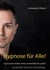 Hypnose für alle! - Hypnosetechniken sicher anwendbar für jeden!