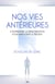 Nos vies antérieures - Comprendre la réincarnation pour améliorer le présent