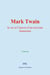 Mark Twain - la vie et l’œuvre d’un écrivain humoriste