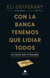 Con la banca tenemos que lidiar todos - No dejes que te engañen