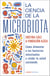 La ciencia de la microbiota - Cómo alimentar a tus bacterias intestinales y cuidar tu salud cocinando