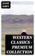 Western Classics - Premium Collection - Riders of the Purple Sage, The Last Trail, The Mysterious Rider, The Border Legion, Desert Gold, The Last of the Plainsmen…
