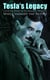 Tesla's Legacy - Collected Works of the Visionary Inventor Who Changed the Future - 70+ Scientific Studies, Lectures & Articles (With Letters & Autobiography)