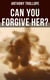 Can You Forgive Her?