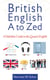 British English from A to Zed - A Definitive Guide to the Queen's English
