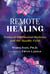 Remote Healing - Nonlocal Information Medicine and the Akashic Field
