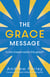The Grace Message - Is the Gospel Really This Good?