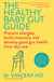 The Healthy Baby Gut Guide - Prevent allergies, build immunity and develop good gut health from day one
