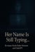 Her Name Is Still Typing…