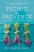 Picnic in Provence - A Tale of Love in France, with Recipes