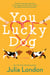 You Lucky Dog