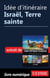 Idée d'itinéraire - Israël, Terre sainte