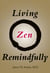 Living Zen Remindfully - Retraining Subconscious Awareness