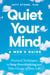Quiet Your Mind: A Men's Guide - Practical Techniques to Stop Overthinking and Take Charge of Your Life