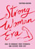 Strong Woman Era - How to Embrace Your Strength and Elevate Your Life