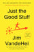Just the Good Stuff - No-BS Secrets to Success (No Matter What Life Throws at You)