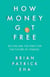 How Money Got Free - Bitcoin and the Fight for the Future of Finance