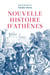 Nouvelle histoire d'Athènes - La cité vue de l'Agora : Ve-IVe siècles av. J-C.