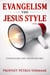 Evangelism The Jesus Style: Demonstrate the Supernatural to Win the Lost - End Time World Revival, #2