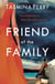 Friend of the Family - You invited her in. Now she wants you out. The gripping page-turner you don't want to miss.
